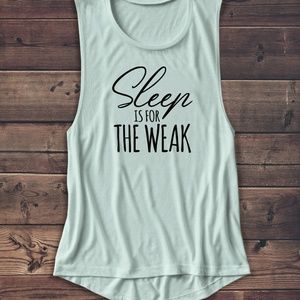 Tops - SLEEP IS FOR THE WEAK MUSCLE TANK Tops - SLEEP IS FOR THE WEAK MUSCLE TANK